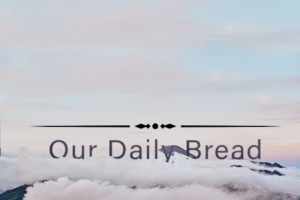 ODB Daily - Our daily Bread