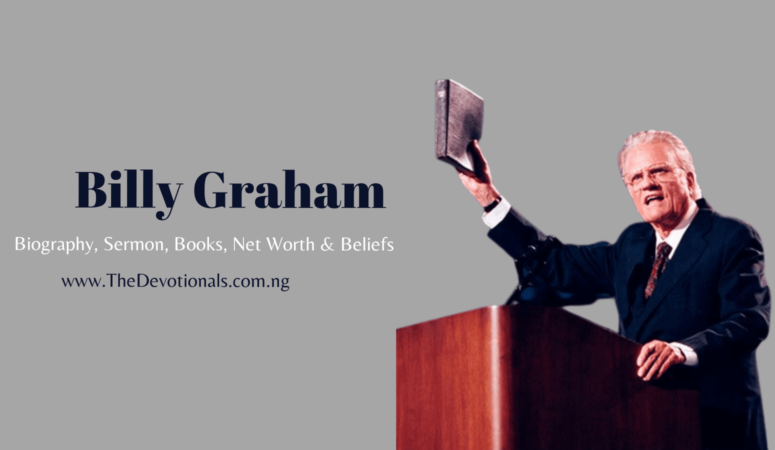BILLY GRAHAM - PROFILE, SERMON, BELIEFS, LIVE SERVICES, BOOKS, NET WORTH,  BIOGRAPHY - Daily Devotionals